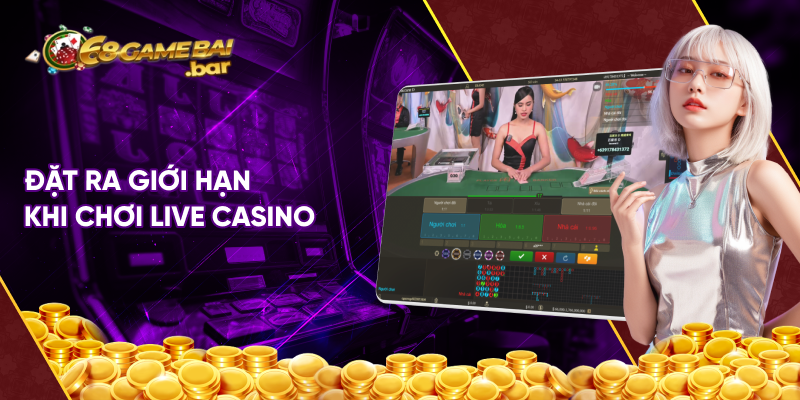 Đặt ra giới hạn khi chơi Live Casino