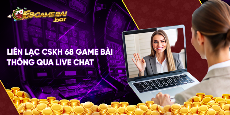 Liên lạc chăm sóc khách hàng 68 game bài thông qua Live chat