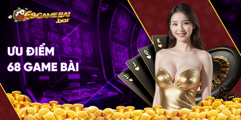 ưu điểm cổng game 68 game bài