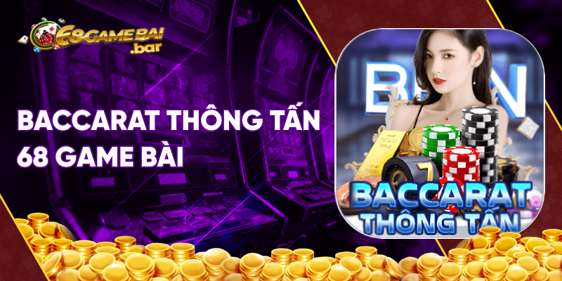 baccarat thông tấn 68 game bài