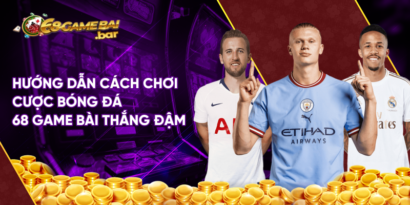 Hướng dẫn cách chơi cược bóng đá 68 game bài thắng đậm