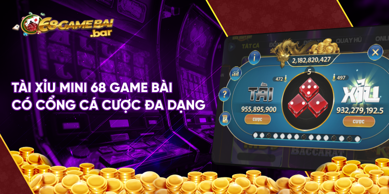 Tài xỉu mini 68 game bài có cổng cá cược đa dạng