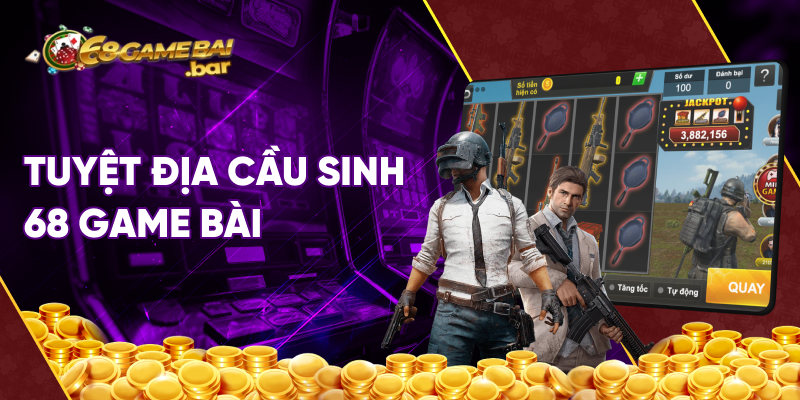 game tuyệt địa cầu sinh 68 game bài