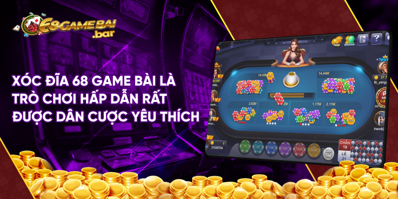 Xóc đĩa 68 game bài là trò chơi hấp dẫn rất được dân cược yêu thích