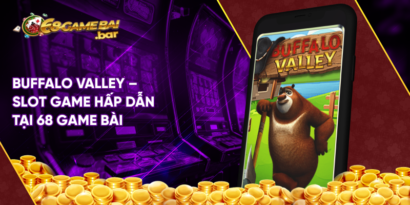 Buffalo Valley - Slot game hấp dẫn tại 68 game bài