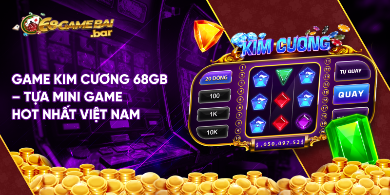 Game kim cương 68gamebai - Tựa mini game hot nhất Việt Nam