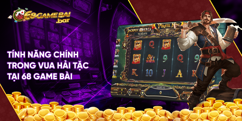 Tính năng chính trong Vua hải tặc tại 68 game bài