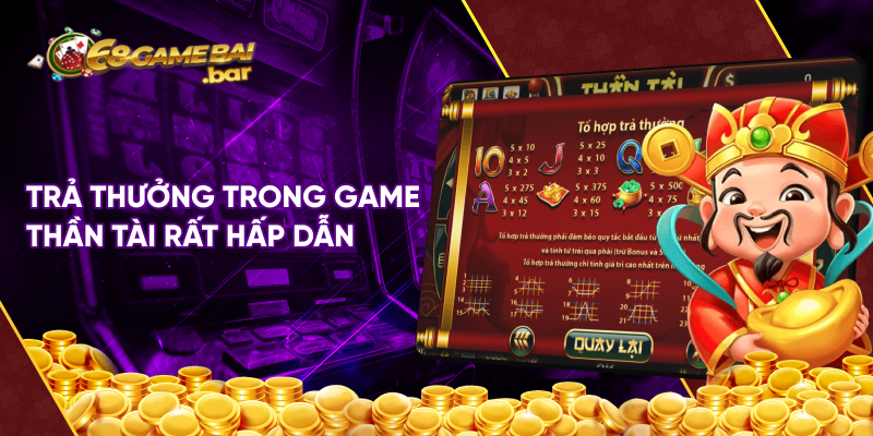 Trả thưởng trong game Thần tài rất hấp dẫn