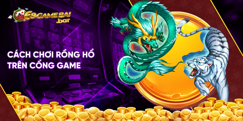 Cách chơi Rồng Hổ trên cổng game