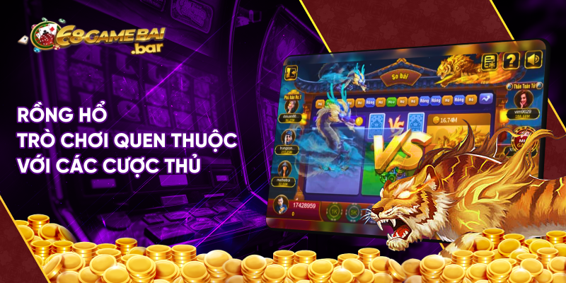 Rồng Hổ trò chơi quen thuộc với các cược thủ