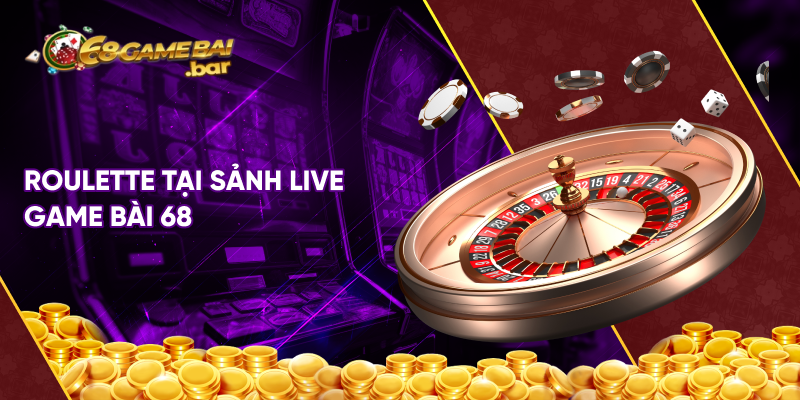 Roulette tại sảnh live game bài 68