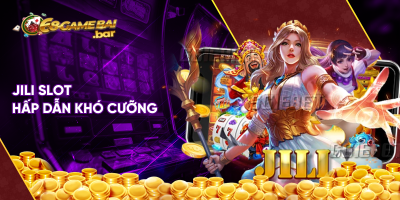 Jili Slot hấp dẫn khó cưỡng 